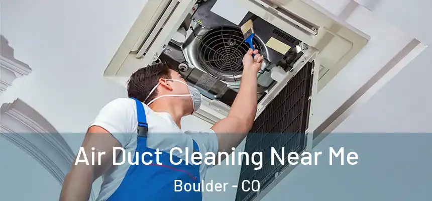 Air Duct Cleaning Near Me Boulder - CO