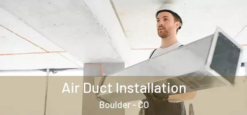  Air Duct Installation Boulder - CO