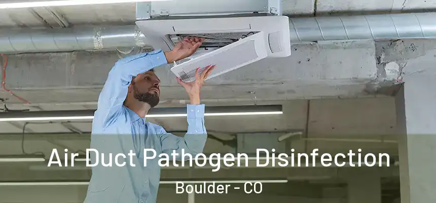 Air Duct Pathogen Disinfection Boulder - CO