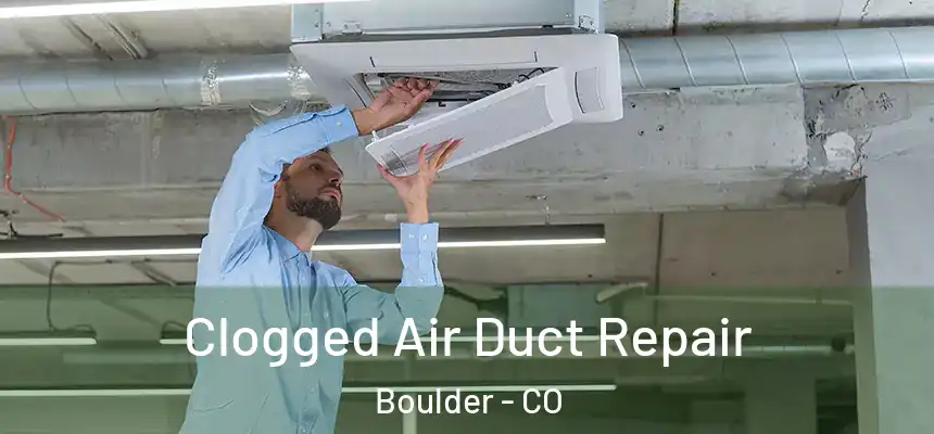 Clogged Air Duct Repair Boulder - CO