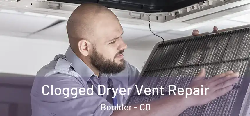Clogged Dryer Vent Repair Boulder - CO