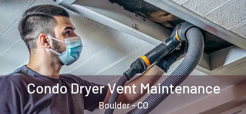 Condo Dryer Vent Maintenance Boulder - CO