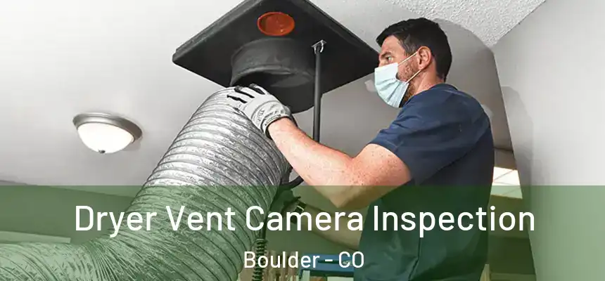 Dryer Vent Camera Inspection Boulder - CO