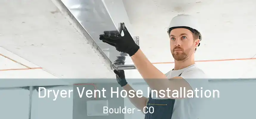  Dryer Vent Hose Installation Boulder - CO
