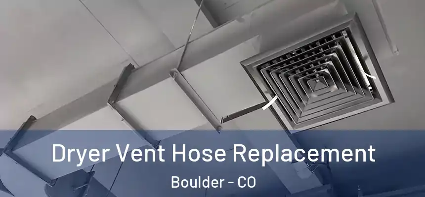  Dryer Vent Hose Replacement Boulder - CO
