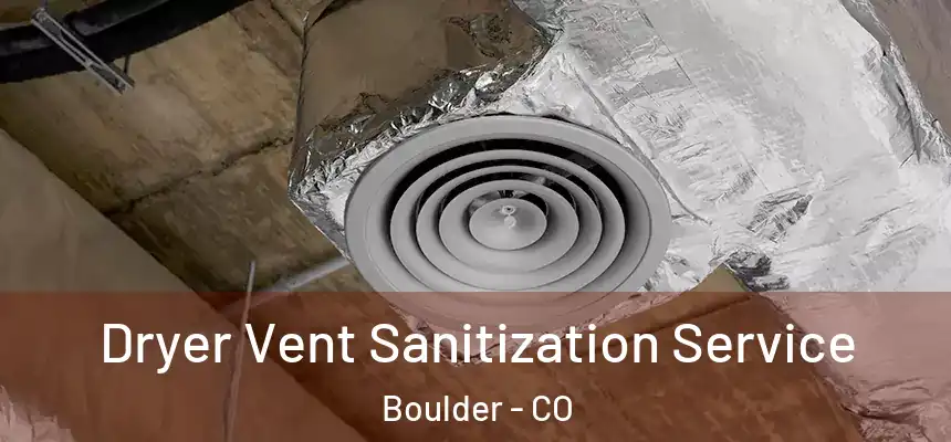 Dryer Vent Sanitization Service Boulder - CO