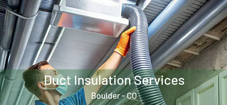Duct Insulation Services Boulder - CO