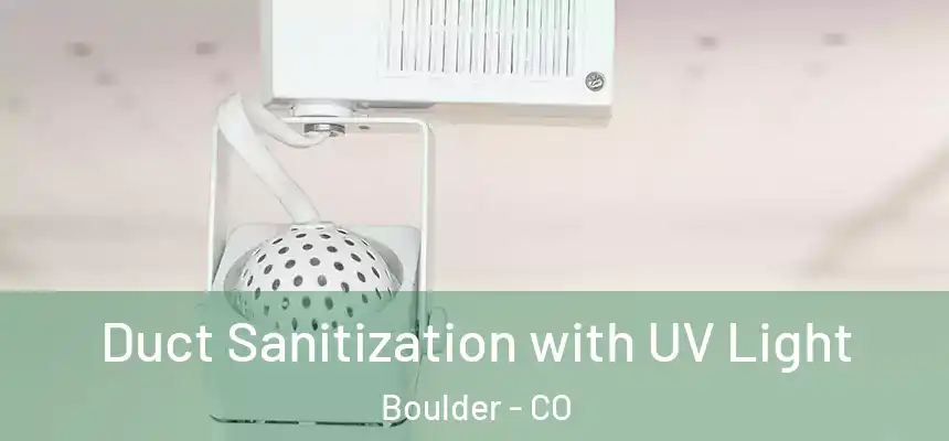 Duct Sanitization with UV Light Boulder - CO