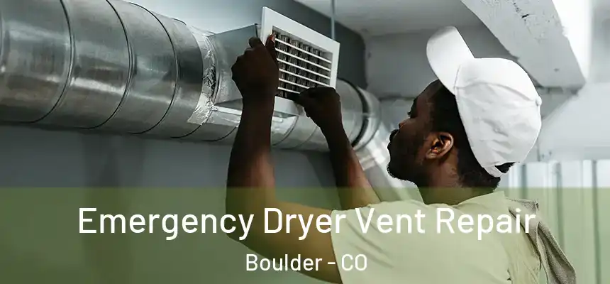 Emergency Dryer Vent Repair Boulder - CO
