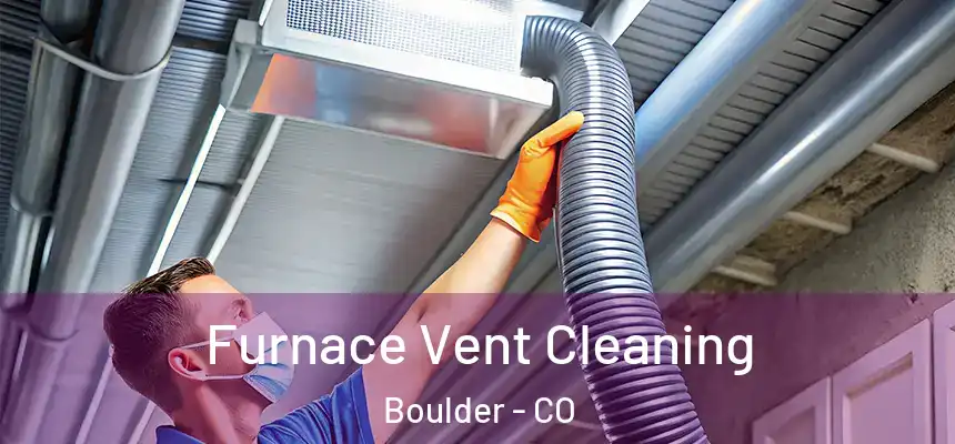 Furnace Vent Cleaning Boulder - CO