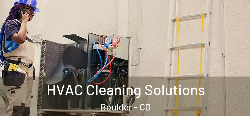 HVAC Cleaning Solutions Boulder - CO