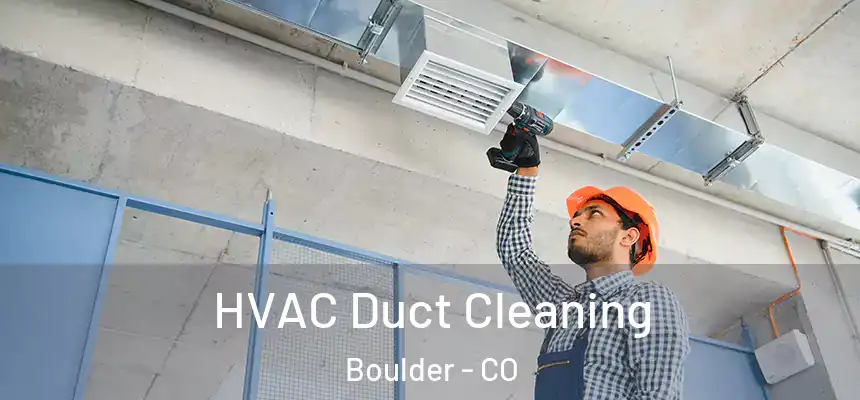 HVAC Duct Cleaning Boulder - CO
