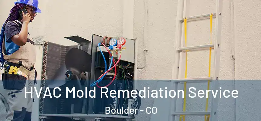 HVAC Mold Remediation Service Boulder - CO