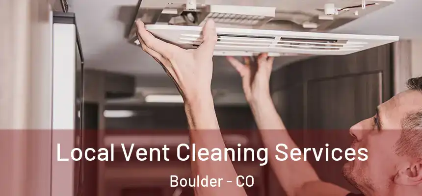 Local Vent Cleaning Services Boulder - CO