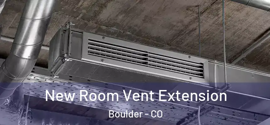 New Room Vent Extension Boulder - CO