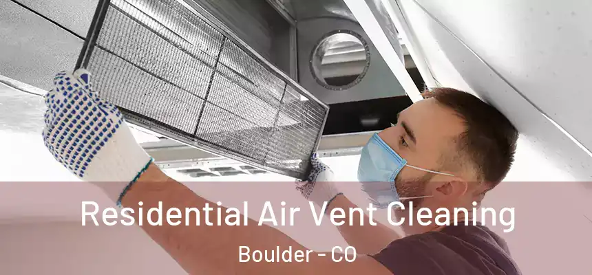 Residential Air Vent Cleaning Boulder - CO