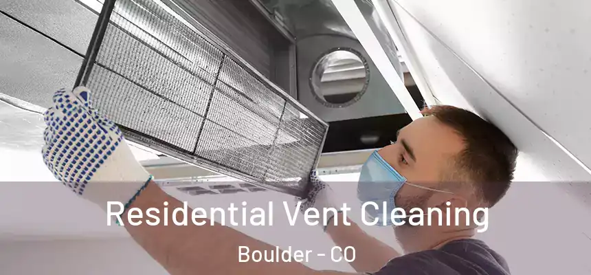 Residential Vent Cleaning Boulder - CO