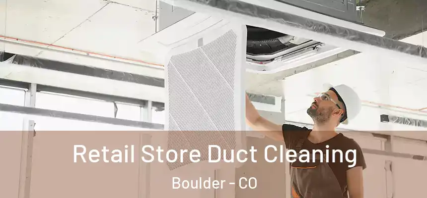 Retail Store Duct Cleaning Boulder - CO