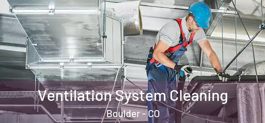 Ventilation System Cleaning Boulder - CO
